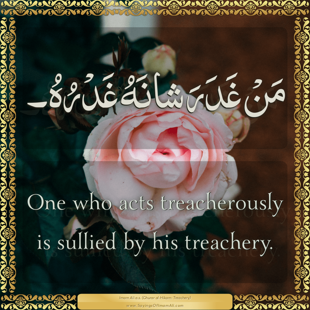 One who acts treacherously is sullied by his treachery.